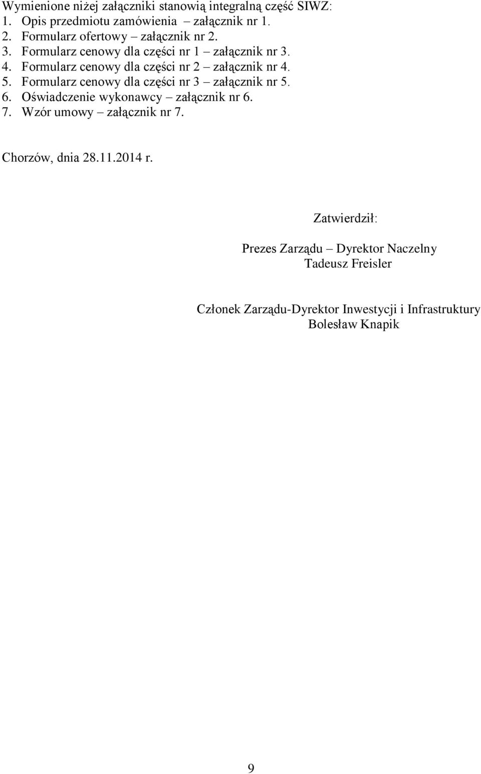 Formularz cenowy dla części nr 2 załącznik nr 4. 5. Formularz cenowy dla części nr 3 załącznik nr 5. 6.