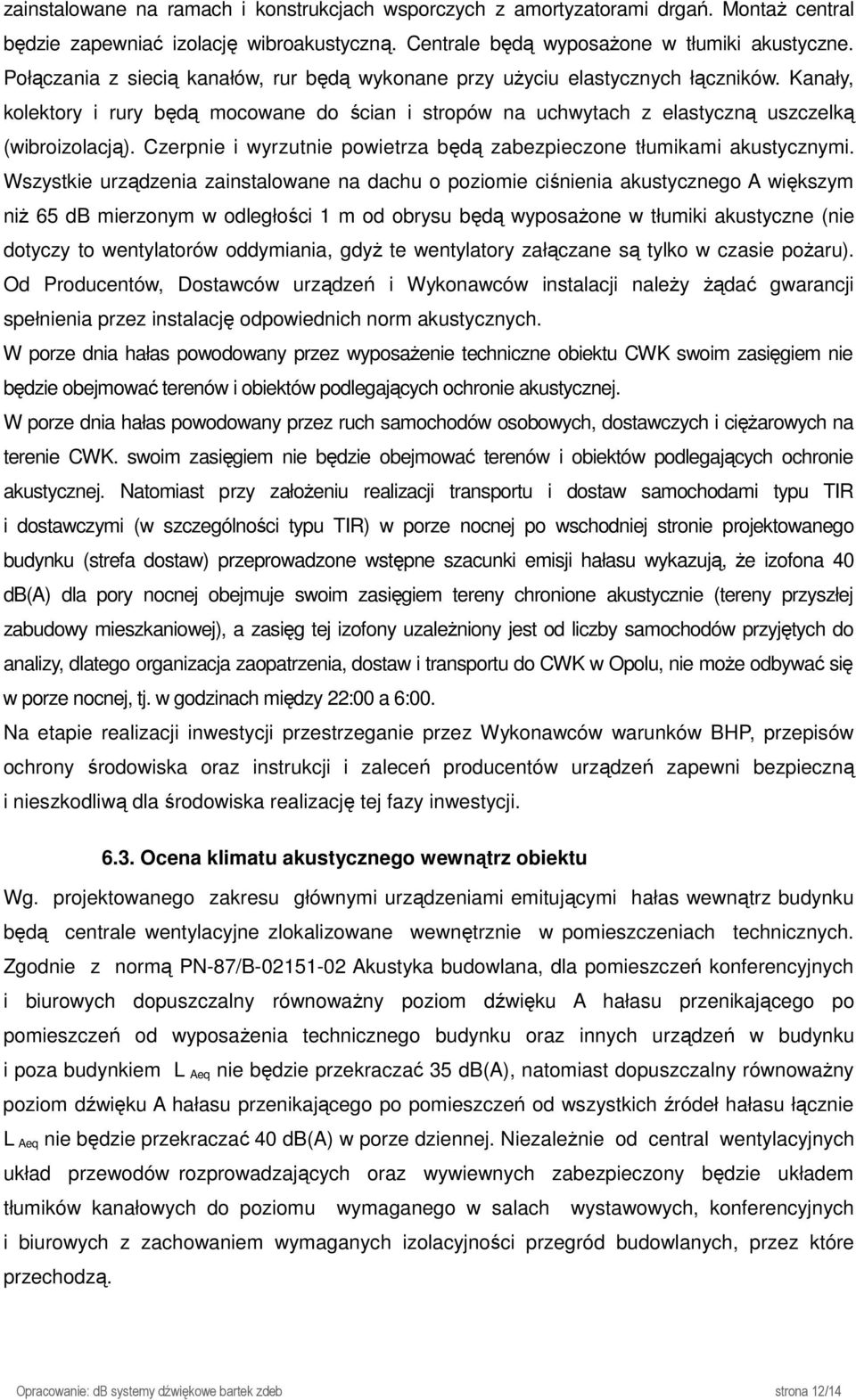 Czerpnie i wyrzutnie powietrza będą zabezpieczone tłumikami akustycznymi.