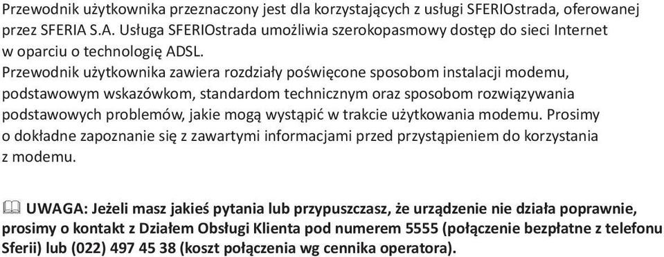 Przewodnik użytkownika zawiera rozdziały poświęcone sposobom instalacji modemu, podstawowym wskazówkom, standardom technicznym oraz sposobom rozwiązywania podstawowych problemów, jakie mogą wystąpić