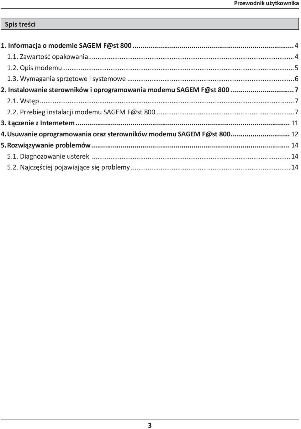 ..7 3. Łączenie z Internetem... 11 4. Usuwanie oprogramowania oraz sterowników modemu SAGEM F@st 800... 12 5.