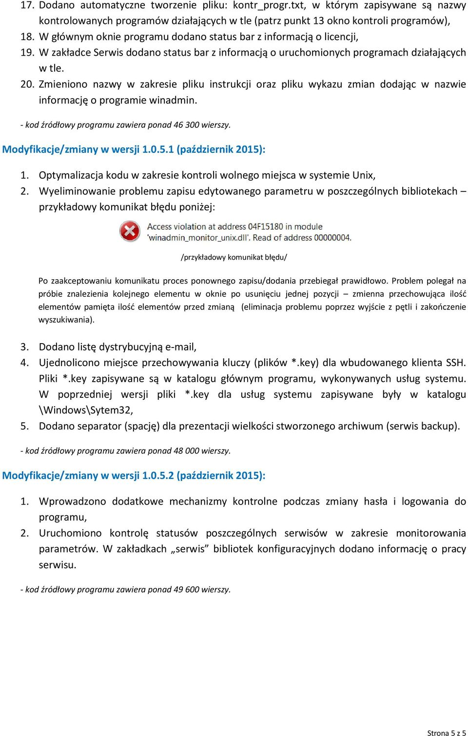 Zmieniono nazwy w zakresie pliku instrukcji oraz pliku wykazu zmian dodając w nazwie informację o programie winadmin. - kod źródłowy programu zawiera ponad 46 300 wierszy.