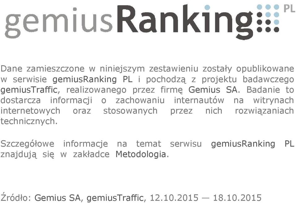 Badanie to dostarcza informacji o zachowaniu internautów na witrynach internetowych oraz stosowanych przez
