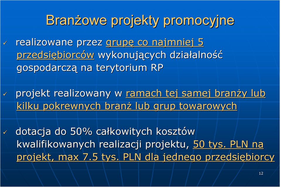 branży lub kilku pokrewnych branż lub grup towarowych dotacja do 50% całkowitych kosztów