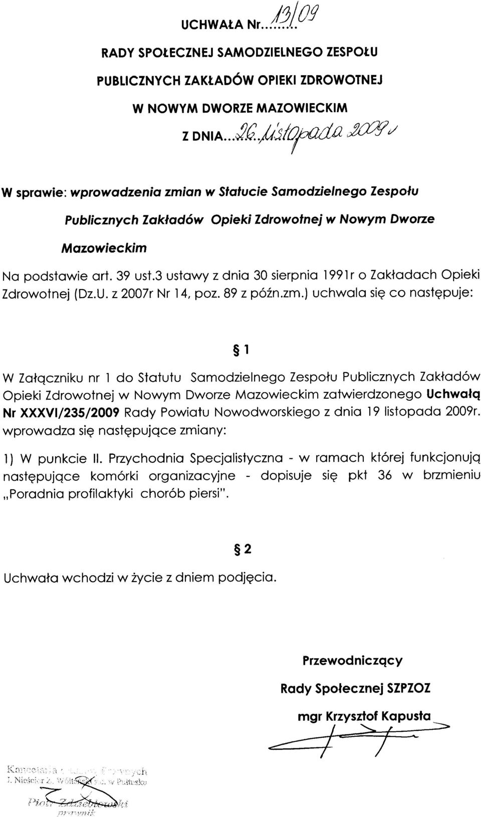 ) uchwala się co następuje: W Załączniku nr 1 do Statutu Samodzielnego Zespołu Publicznych Zakładów Opieki Zdrowotnej w Nowym Dworze Mazowieckim zatwierdzonego Uchwałą Nr XXXVI/235/2009 Rady