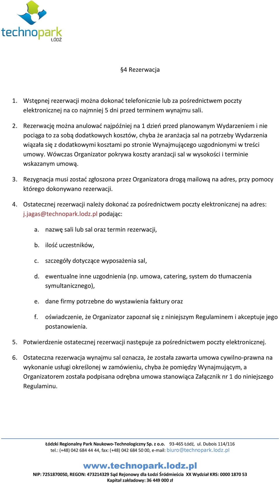 kosztami po stronie Wynajmującego uzgodnionymi w treści umowy. Wówczas Organizator pokrywa koszty aranżacji sal w wysokości i terminie wskazanym umową. 3.