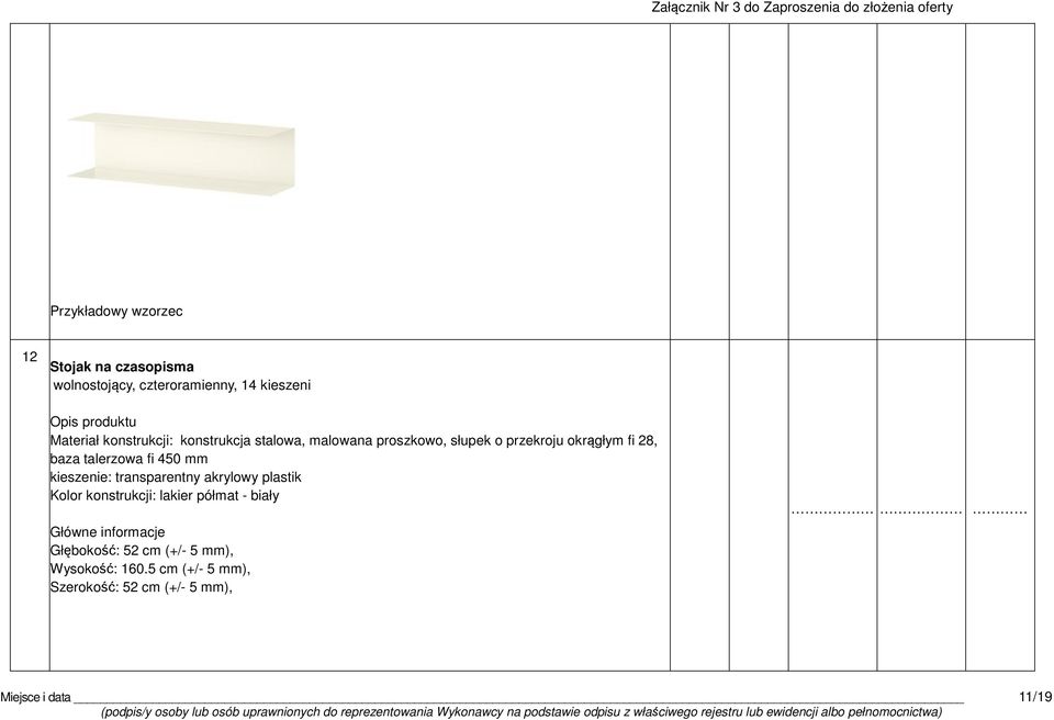 kieszenie: transparentny akrylowy plastik Kolor konstrukcji: lakier półmat - biały Główne informacje
