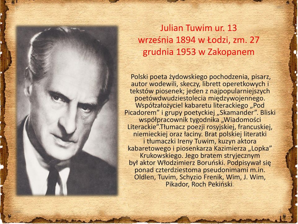 poetówdwudziestolecia międzywojennego. Współzałożyciel kabaretu literackiego Pod Picadorem i grupy poetyckiej Skamander. Bliski współpracownik tygodnika Wiadomości Literackie.