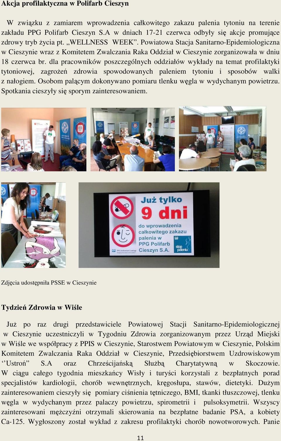 Powiatowa Stacja Sanitarno-Epidemiologiczna w Cieszynie wraz z Komitetem Zwalczania Raka Oddział w Cieszynie zorganizowała w dniu 18 czerwca br.