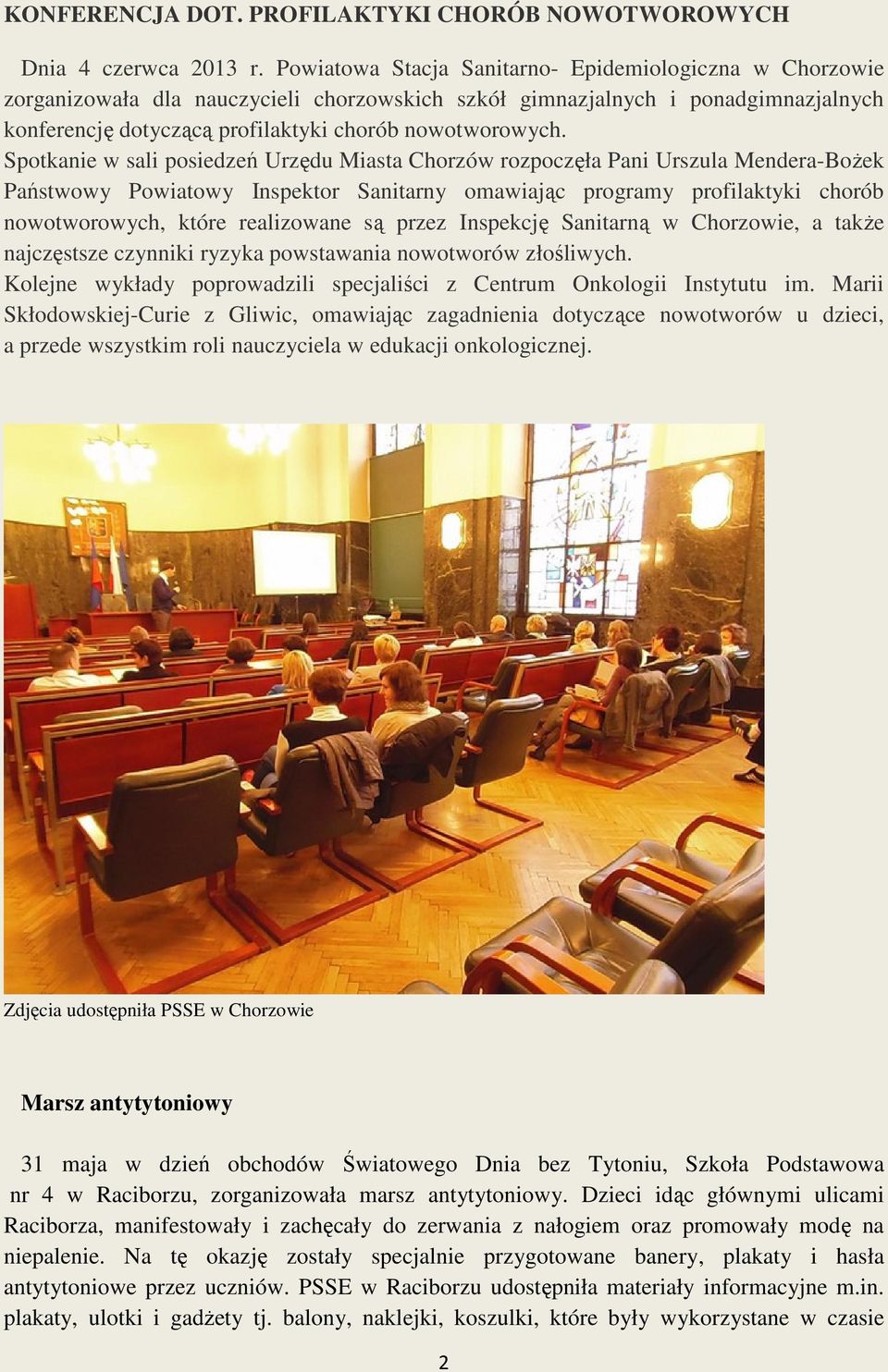 Spotkanie w sali posiedzeń Urzędu Miasta Chorzów rozpoczęła Pani Urszula Mendera-Bożek Państwowy Powiatowy Inspektor Sanitarny omawiając programy profilaktyki chorób nowotworowych, które realizowane