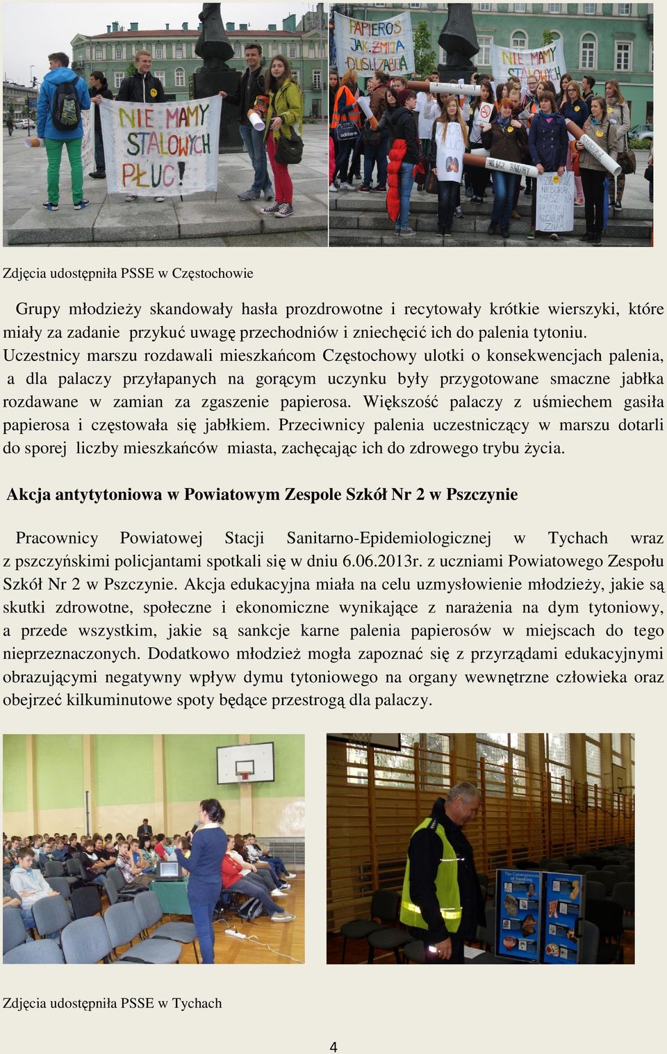 Uczestnicy marszu rozdawali mieszkańcom mieszka Częstochowy ulotki otki o konsekwencjach palenia, a dla palaczy przyłapanych na gorącym gor cym uczynku były przygotowane smaczne jabłka rozdawane w