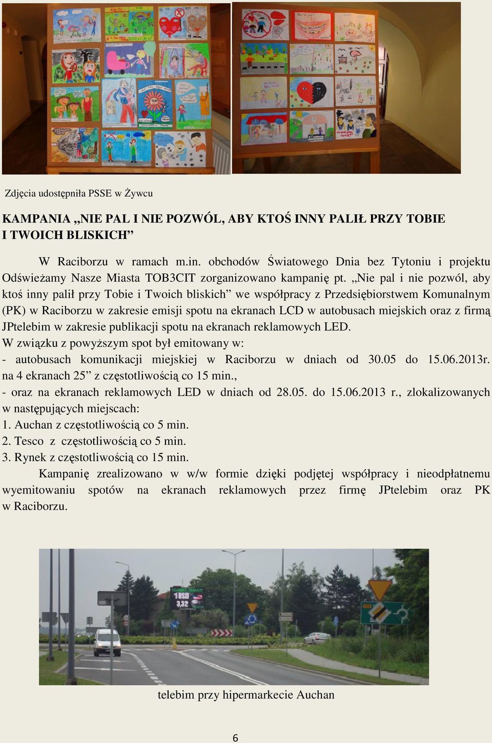 Nie pal i nie pozwól, aby ktoś inny palił przy Tobie i Twoich bliskich we współpracy z Przedsiębiorstwem Przedsiębiorstwem Komunalnym (PK) w Raciborzu w zakresie emisji spotu na ekranach LCD w