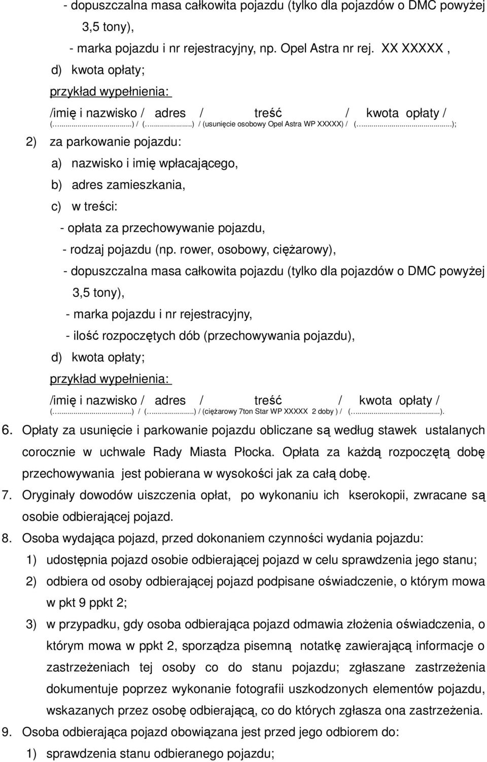 ..); 2) za parkowanie pojazdu: a) nazwisko i imię wpłacającego, b) adres zamieszkania, c) w treści: - opłata za przechowywanie pojazdu, - rodzaj pojazdu (np.