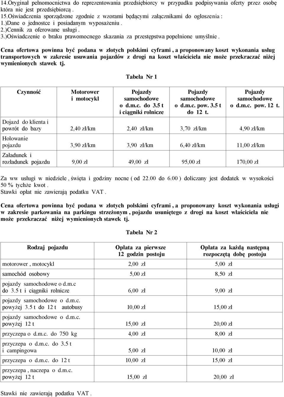 )Oświadczenie o braku prawomocnego skazania za przestępstwa popełnione umyślnie.