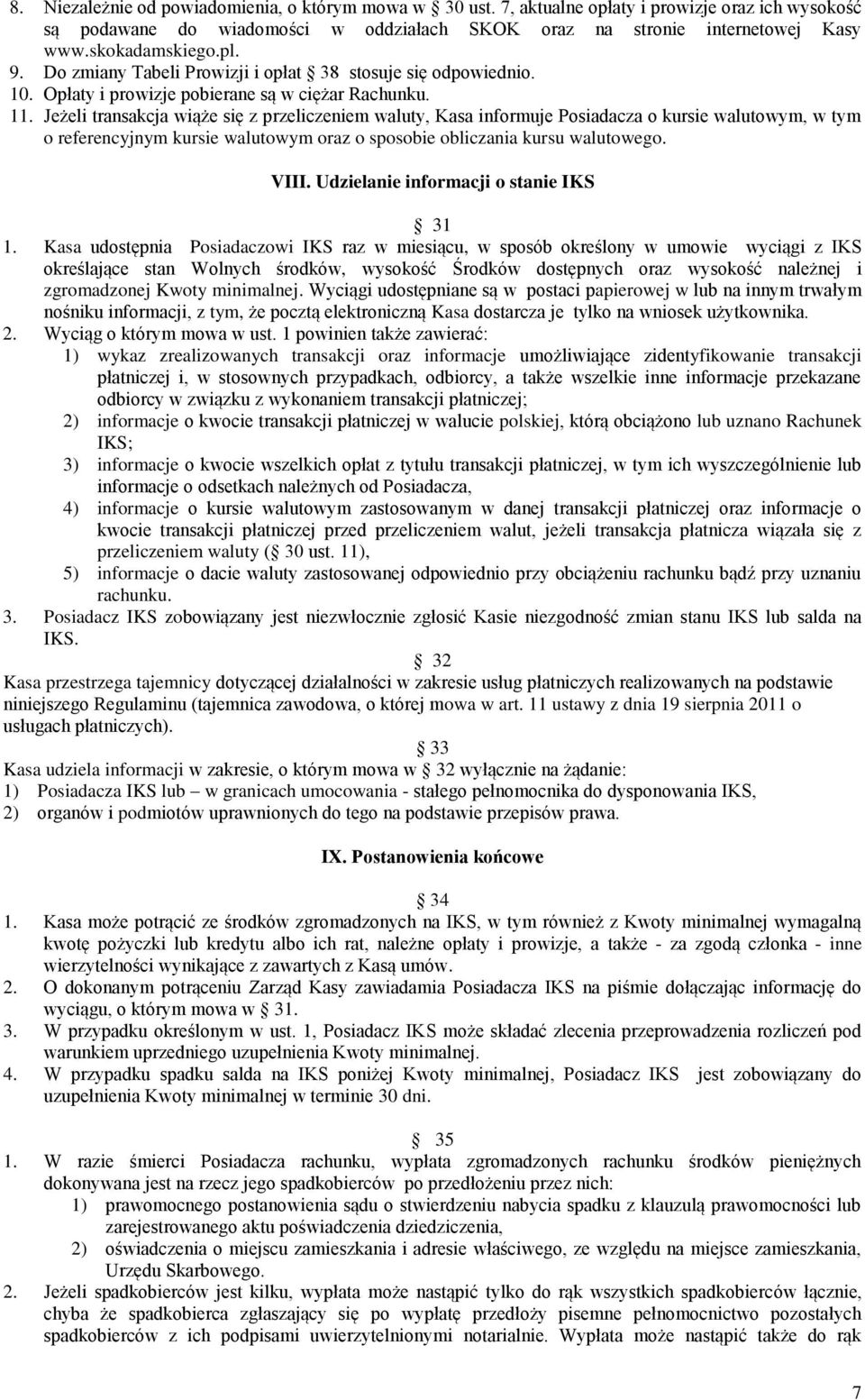 Jeżeli transakcja wiąże się z przeliczeniem waluty, Kasa informuje Posiadacza o kursie walutowym, w tym o referencyjnym kursie walutowym oraz o sposobie obliczania kursu walutowego. VIII.