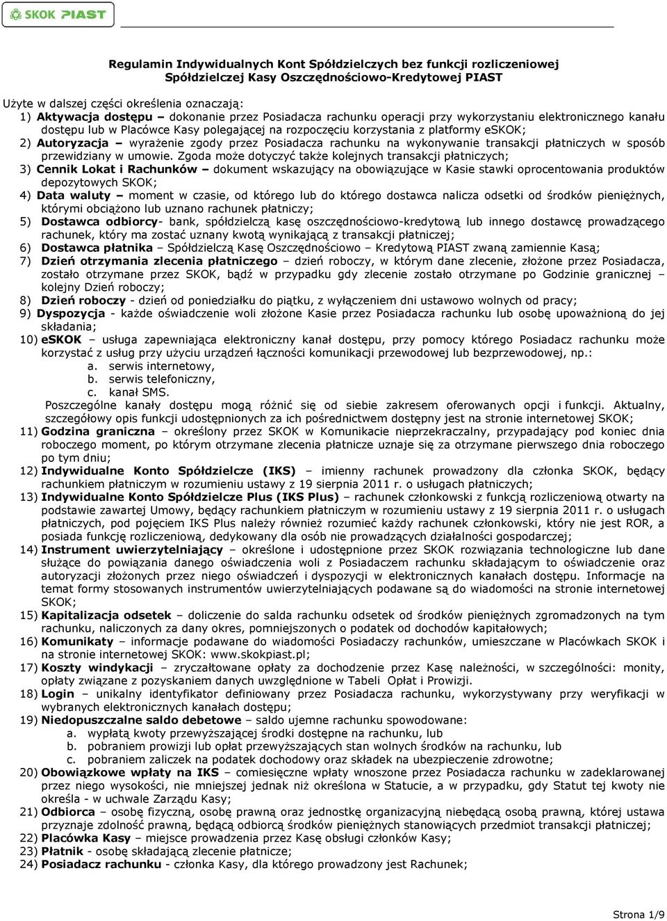 Posiadacza rachunku na wykonywanie transakcji płatniczych w sposób przewidziany w umowie.