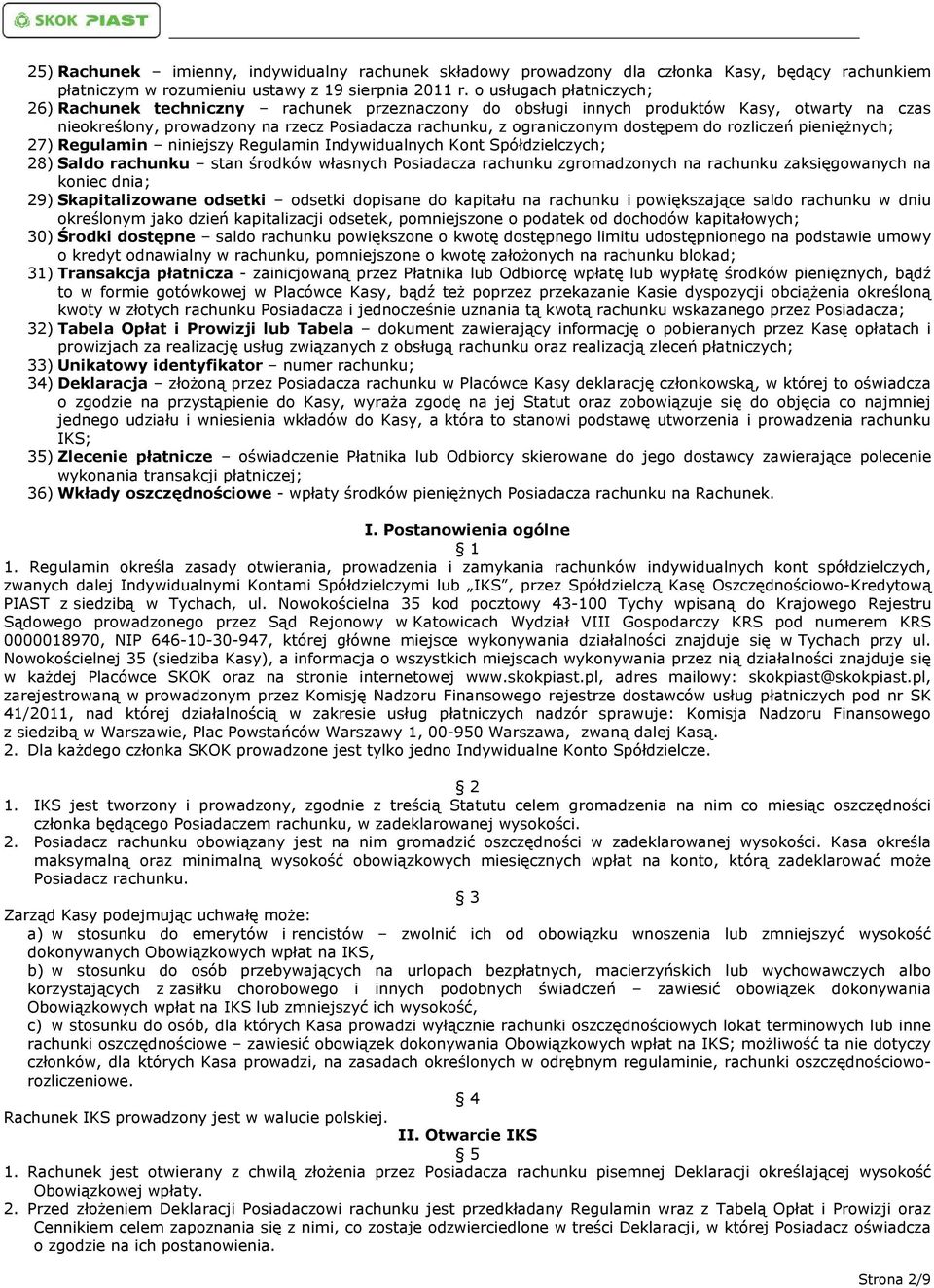 do rozliczeń pieniężnych; 27) Regulamin niniejszy Regulamin Indywidualnych Kont Spółdzielczych; 28) Saldo rachunku stan środków własnych Posiadacza rachunku zgromadzonych na rachunku zaksięgowanych