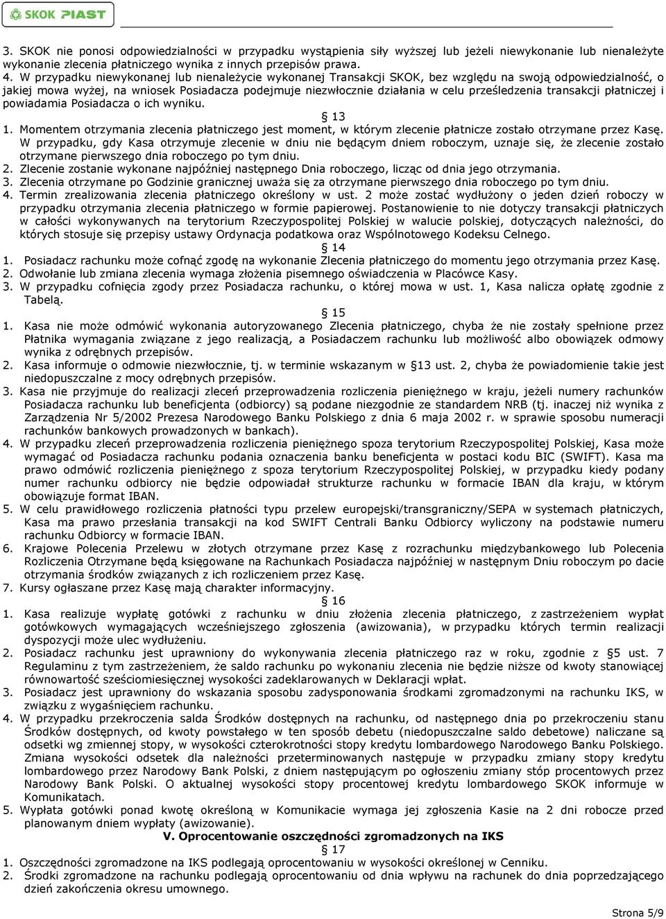 prześledzenia transakcji płatniczej i powiadamia Posiadacza o ich wyniku. 13 1. Momentem otrzymania zlecenia płatniczego jest moment, w którym zlecenie płatnicze zostało otrzymane przez Kasę.