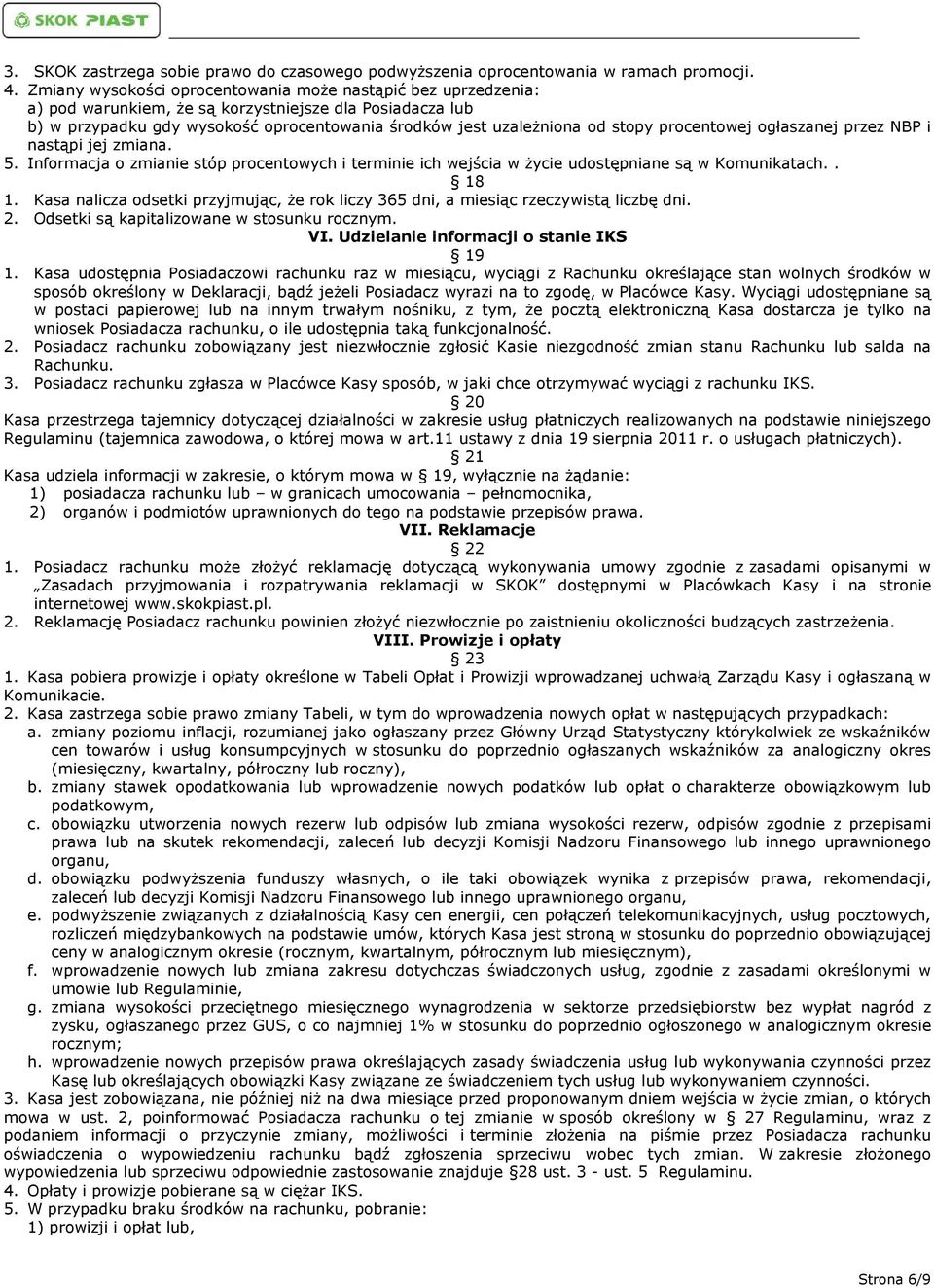 procentowej ogłaszanej przez NBP i nastąpi jej zmiana. 5. Informacja o zmianie stóp procentowych i terminie ich wejścia w życie udostępniane są w Komunikatach.. 18 1.