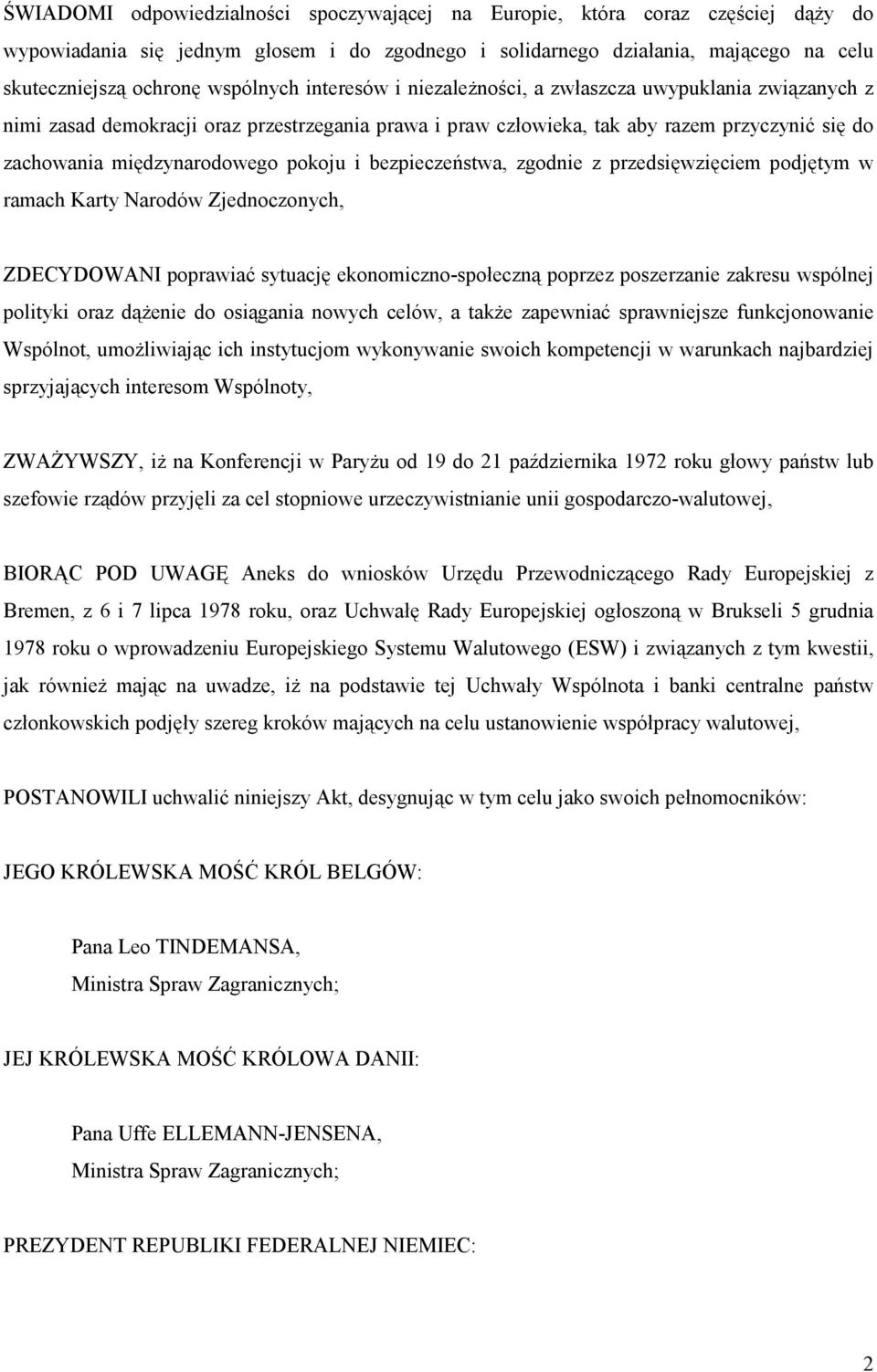 pokoju i bezpieczeństwa, zgodnie z przedsięwzięciem podjętym w ramach Karty Narodów Zjednoczonych, ZDECYDOWANI poprawiać sytuację ekonomiczno-społeczną poprzez poszerzanie zakresu wspólnej polityki