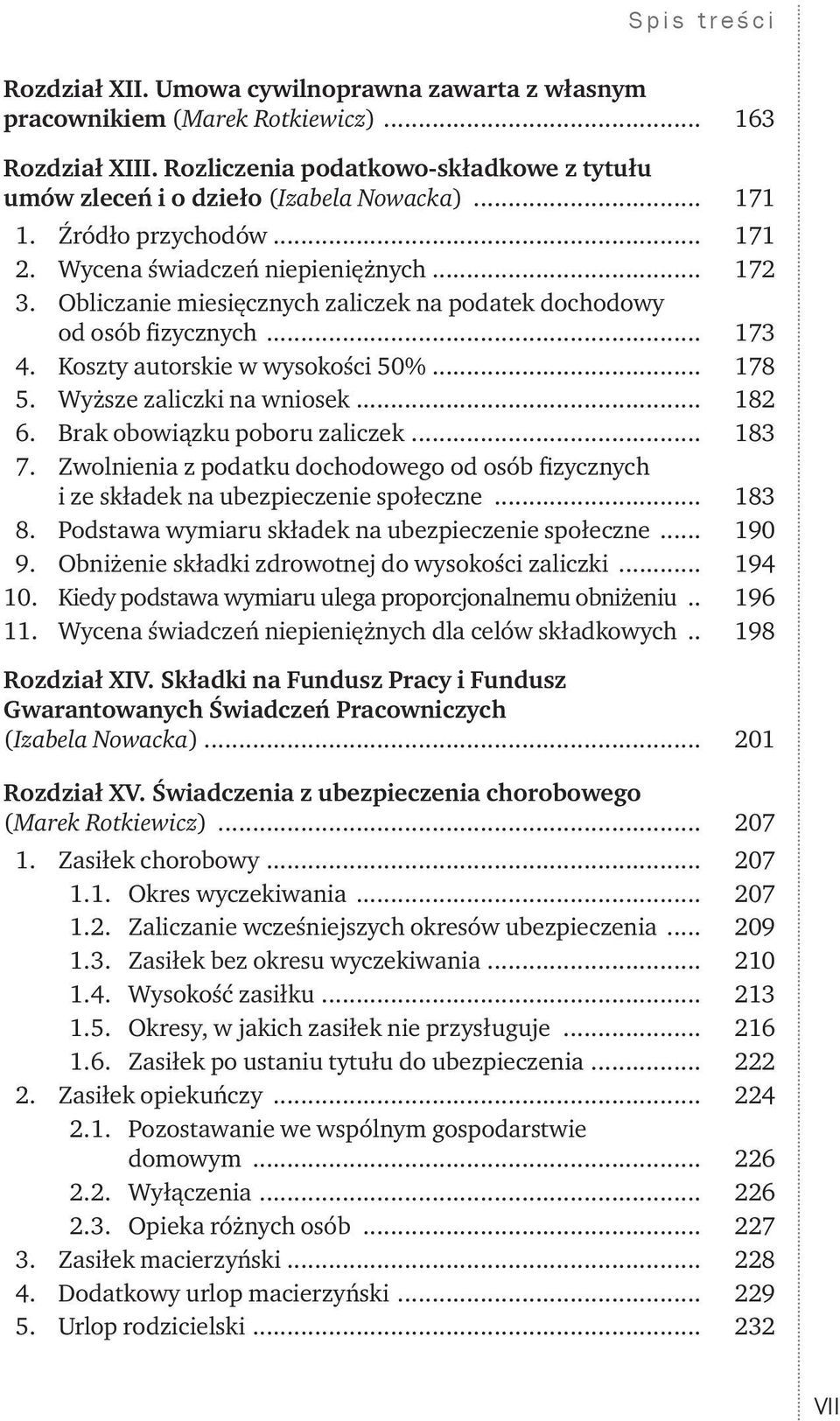 Wyższe zaliczki na wniosek... 182 6. Brak obowiązku poboru zaliczek... 183 7. Zwolnienia z podatku dochodowego od osób fizycznych i ze składek na ubezpieczenie społeczne... 183 8.