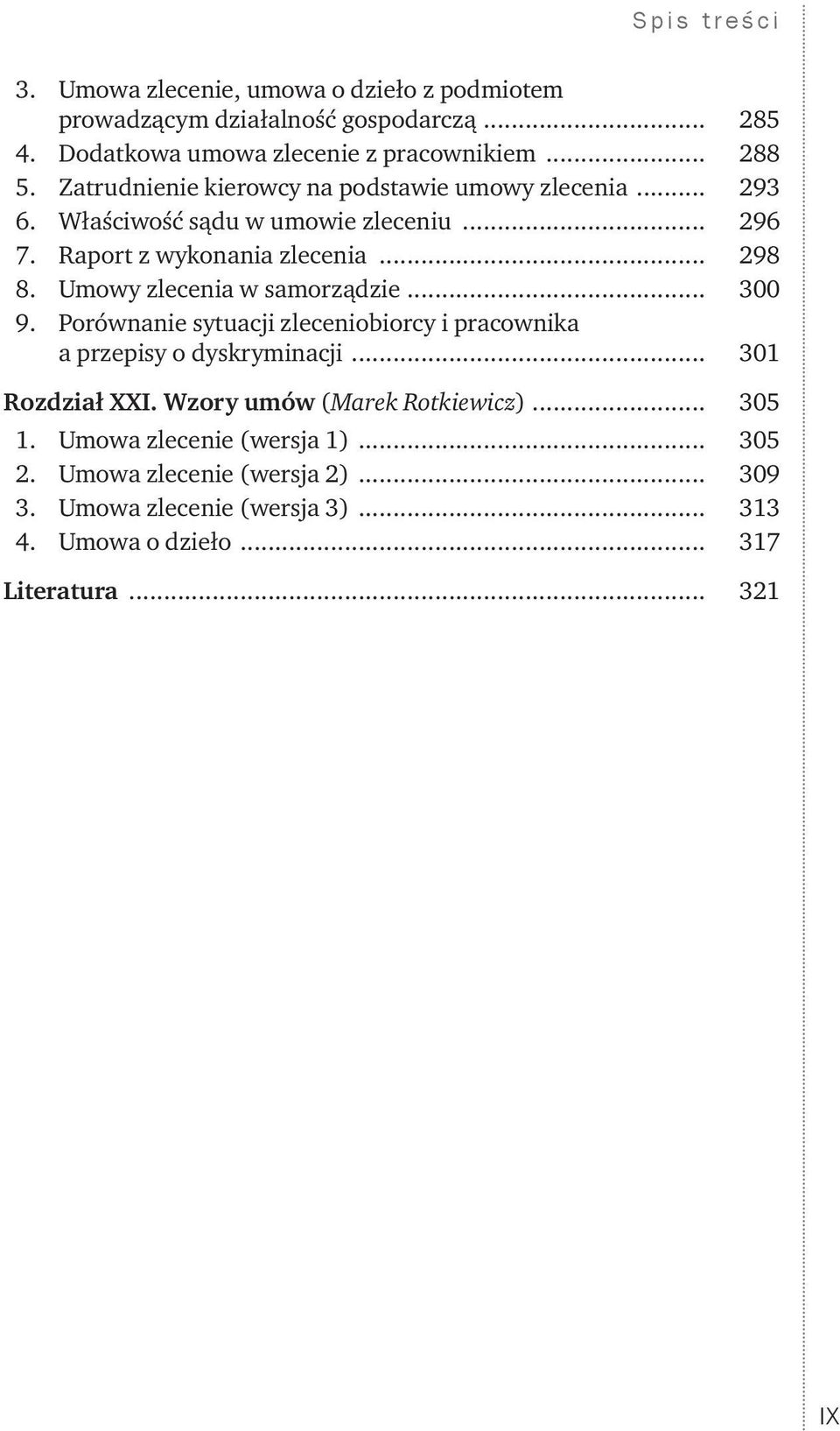 Umowy zlecenia w samorządzie... 300 9. Porównanie sytuacji zleceniobiorcy i pracownika a przepisy o dyskryminacji... 301 Rozdział XXI.