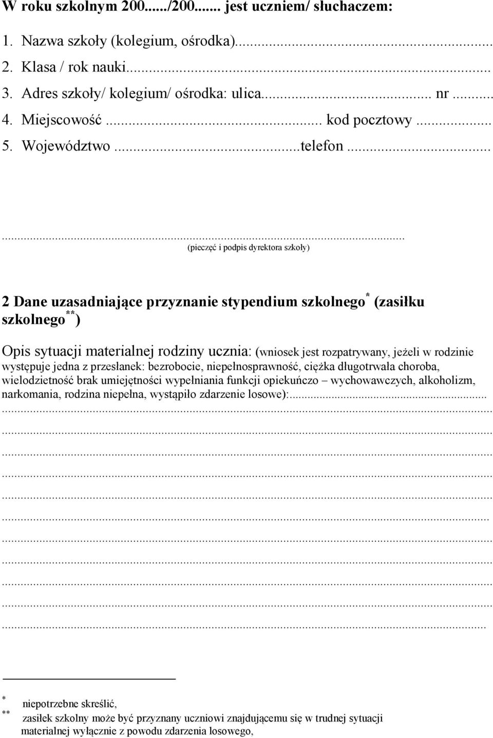 ..... (pieczęć i podpis dyrektora szkoły) 2 Dane uzasadniające przyznanie stypendium szkolnego * (zasiłku szkolnego ** ) Opis sytuacji materialnej rodziny ucznia: (wniosek jest rozpatrywany, jeżeli w