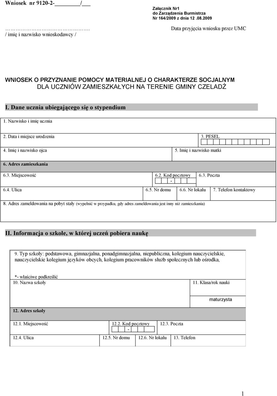 Nazwisko i imię ucznia 2. Data i miejsce urodzenia 3. PESEL 4. Imię i nazwisko ojca 5. Imię i nazwisko matki 6. Adres zamieszkania 6.3. Miejscowość 6.2. Kod pocztowy 6.3. Poczta 6.4. Ulica 6.5. Nr domu 6.