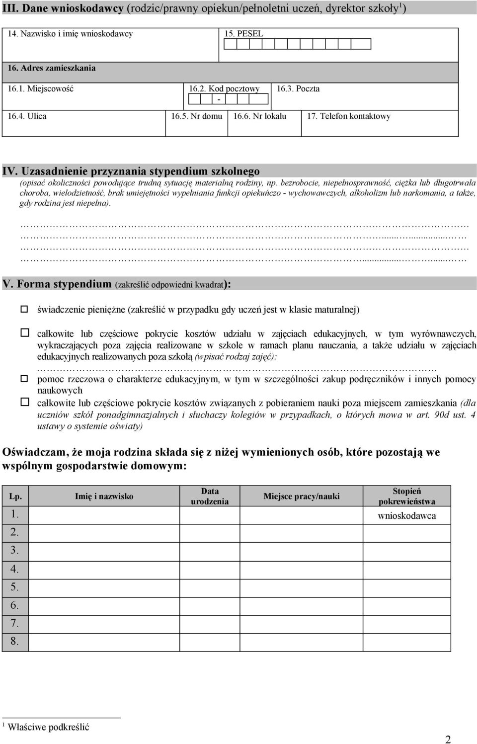 bezrobocie, niepełnosprawność, ciężka lub długotrwała choroba, wielodzietność, brak umiejętności wypełniania funkcji opiekuńczo wychowawczych, alkoholizm lub narkomania, a także, gdy rodzina jest