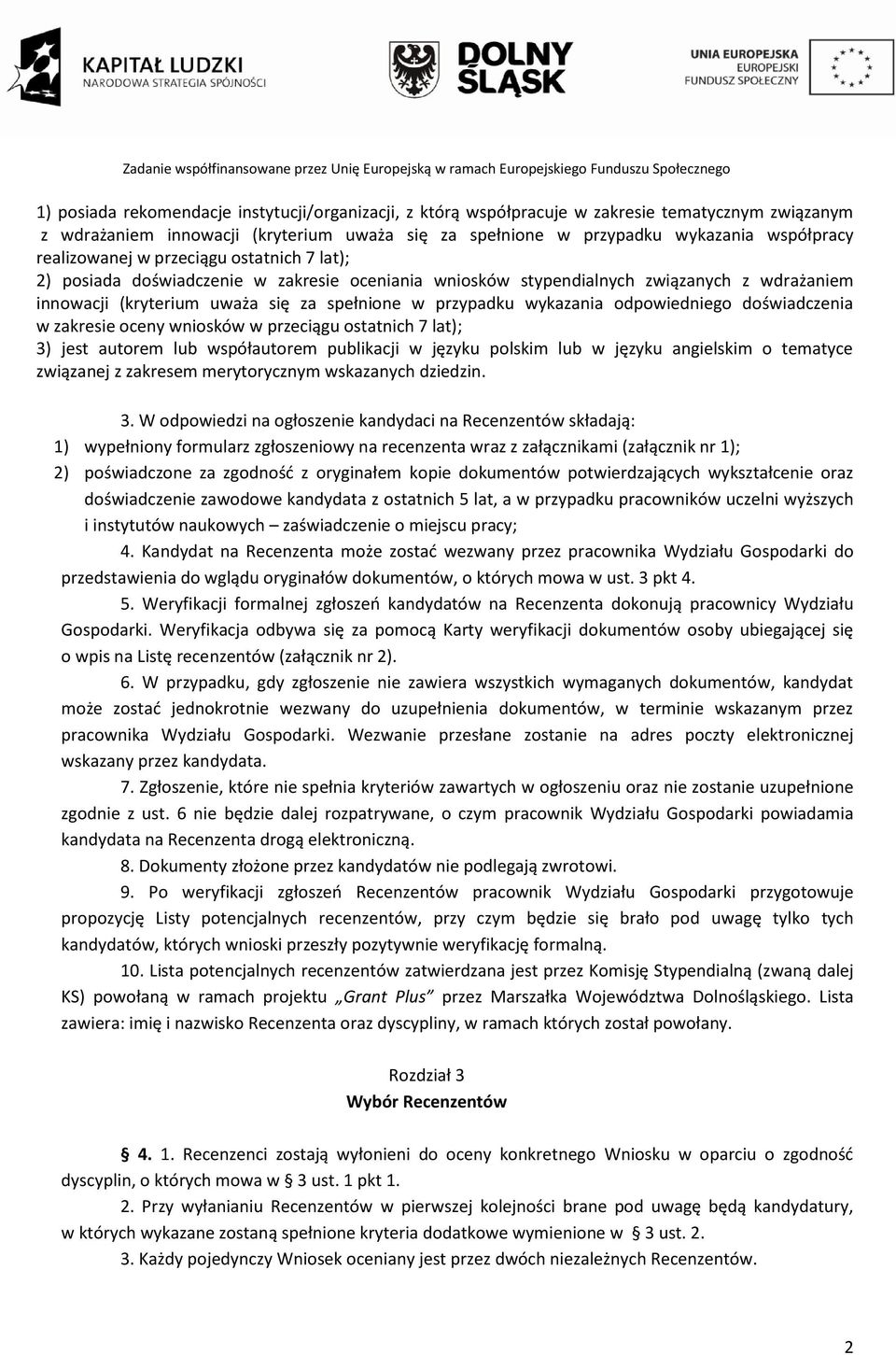 wykazania odpowiedniego doświadczenia w zakresie oceny wniosków w przeciągu ostatnich 7 lat); 3) jest autorem lub współautorem publikacji w języku polskim lub w języku angielskim o tematyce związanej