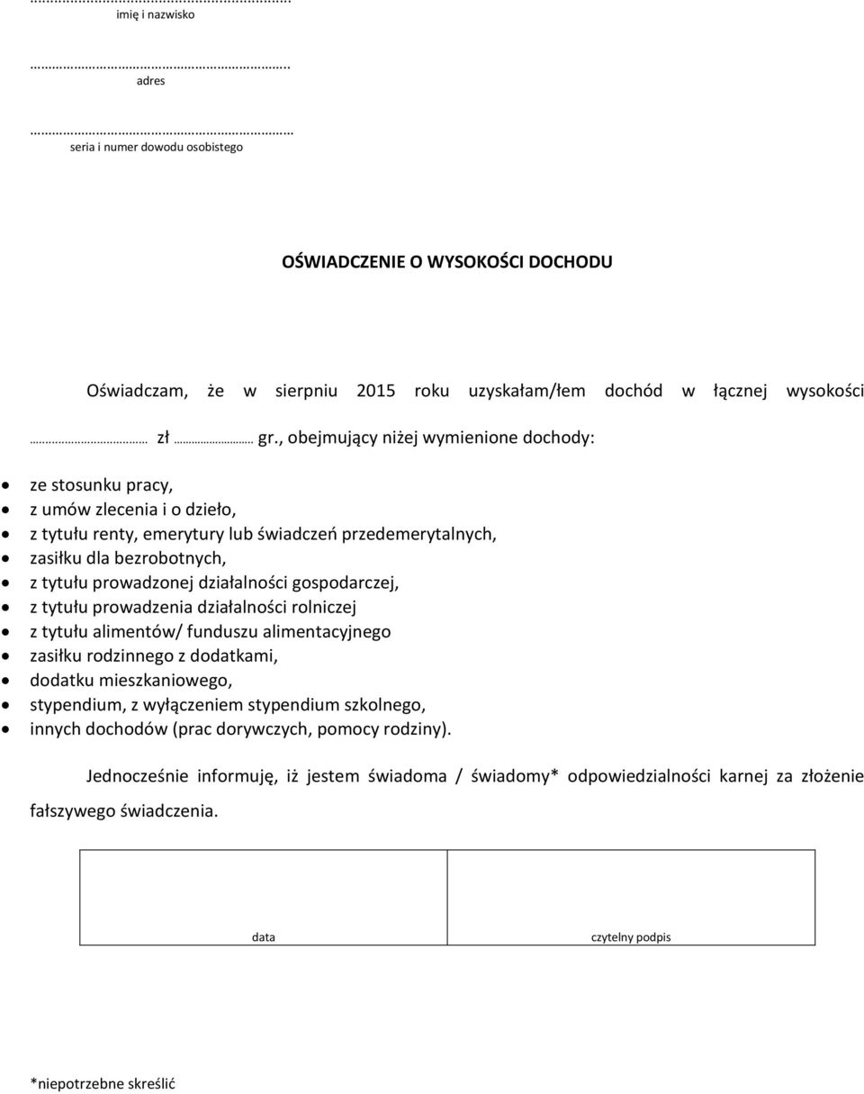 działalności gospodarczej, z tytułu prowadzenia działalności rolniczej z tytułu alimentów/ funduszu alimentacyjnego zasiłku rodzinnego z dodatkami, dodatku mieszkaniowego, stypendium, z wyłączeniem