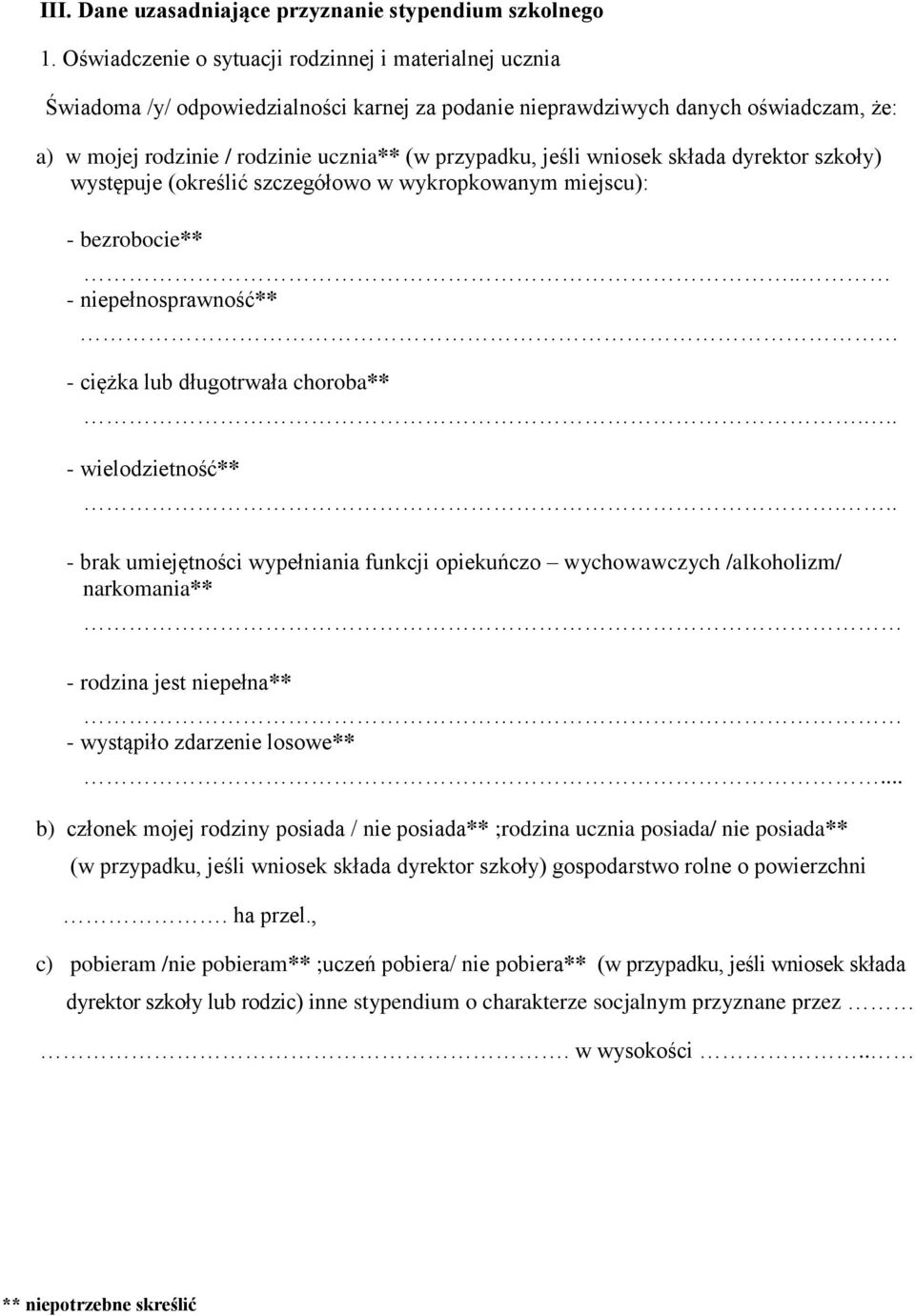 jeśli wniosek składa dyrektor szkoły) występuje (określić szczegółowo w wykropkowanym miejscu): - bezrobocie**.. - niepełnosprawność** - ciężka lub długotrwała choroba**... - wielodzietność**.