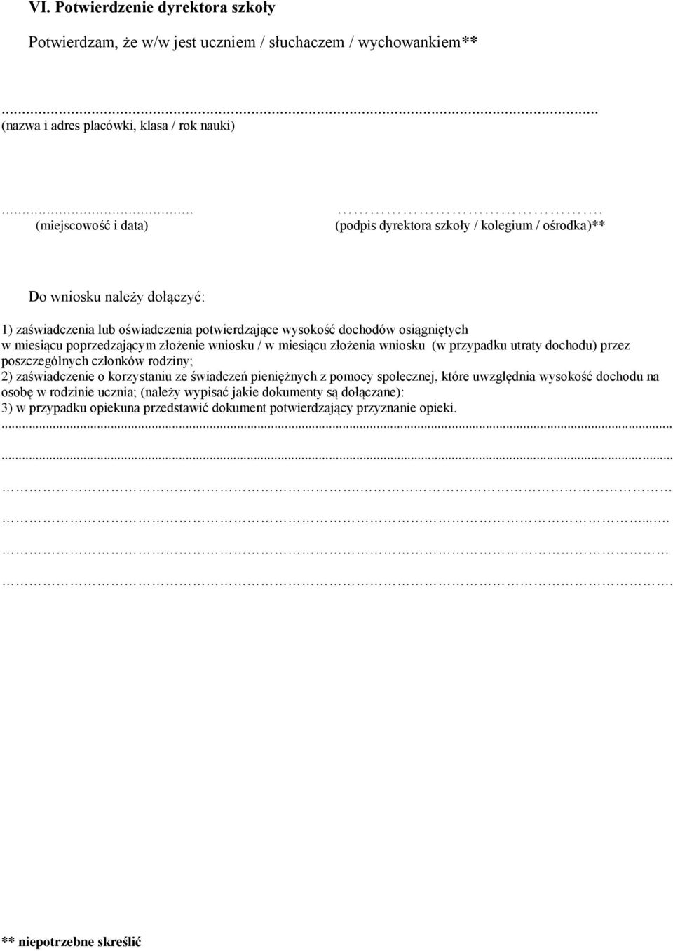 miesiącu poprzedzającym złożenie wniosku / w miesiącu złożenia wniosku (w przypadku utraty dochodu) przez poszczególnych członków rodziny; 2) zaświadczenie o korzystaniu ze świadczeń
