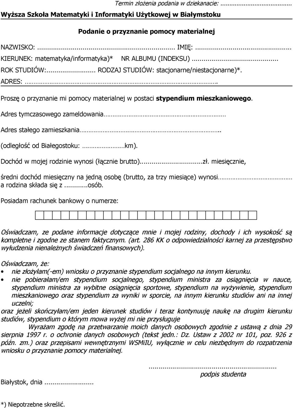 Proszę o przyznanie mi pomocy materialnej w postaci stypendium mieszkaniowego. Adres tymczasowego zameldowania Adres stałego zamieszkania.. (odległość od Białegostoku: km).