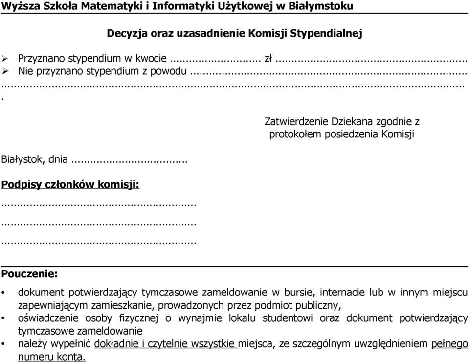.. Podpisy członków komisji: Zatwierdzenie Dziekana zgodnie z protokołem posiedzenia Komisji Pouczenie: dokument potwierdzający tymczasowe zameldowanie w bursie,