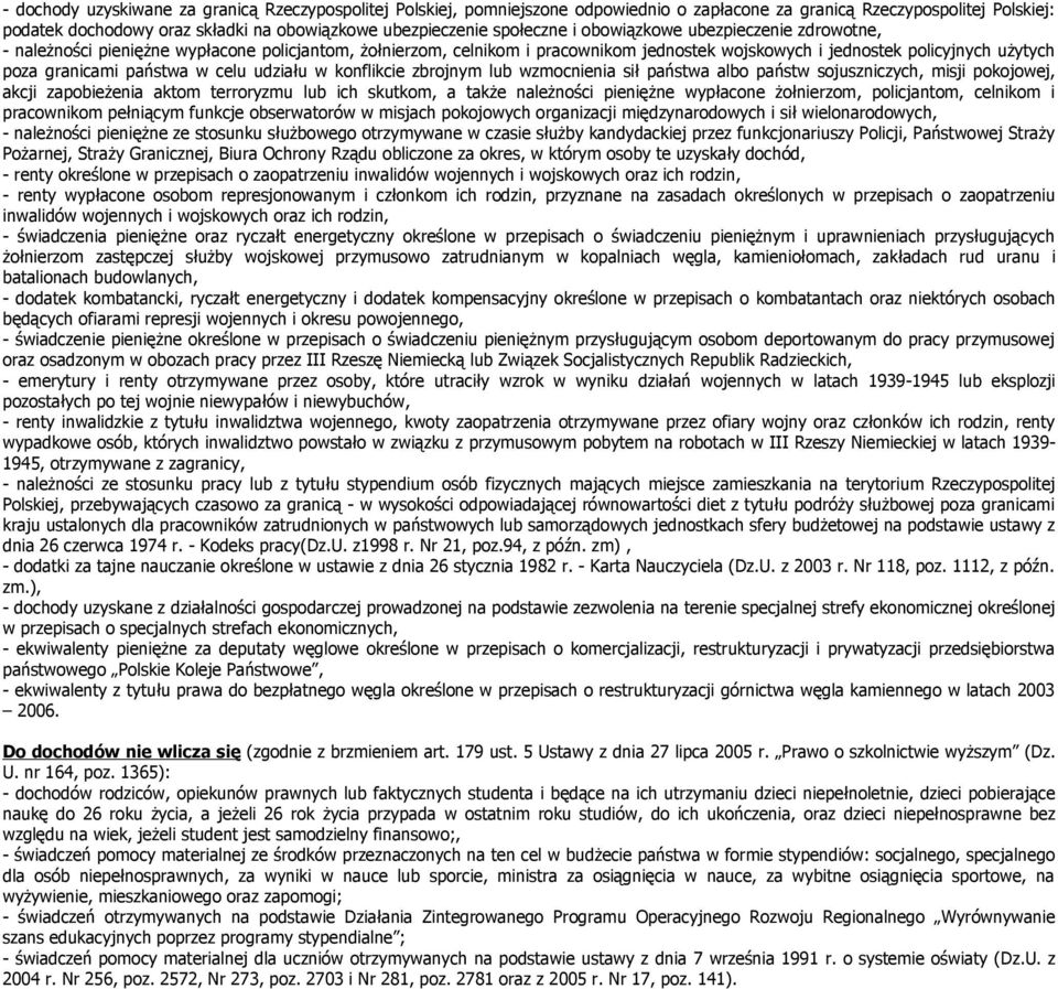państwa w celu udziału w konflikcie zbrojnym lub wzmocnienia sił państwa albo państw sojuszniczych, misji pokojowej, akcji zapobieżenia aktom terroryzmu lub ich skutkom, a także należności pieniężne
