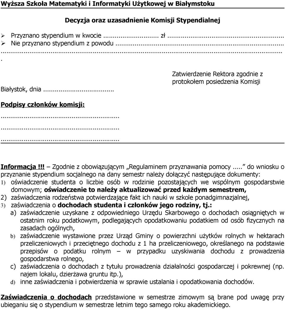 .. do wniosku o przyznanie stypendium socjalnego na dany semestr należy dołączyć następujące dokumenty: 1) oświadczenie studenta o liczbie osób w rodzinie pozostających we wspólnym gospodarstwie