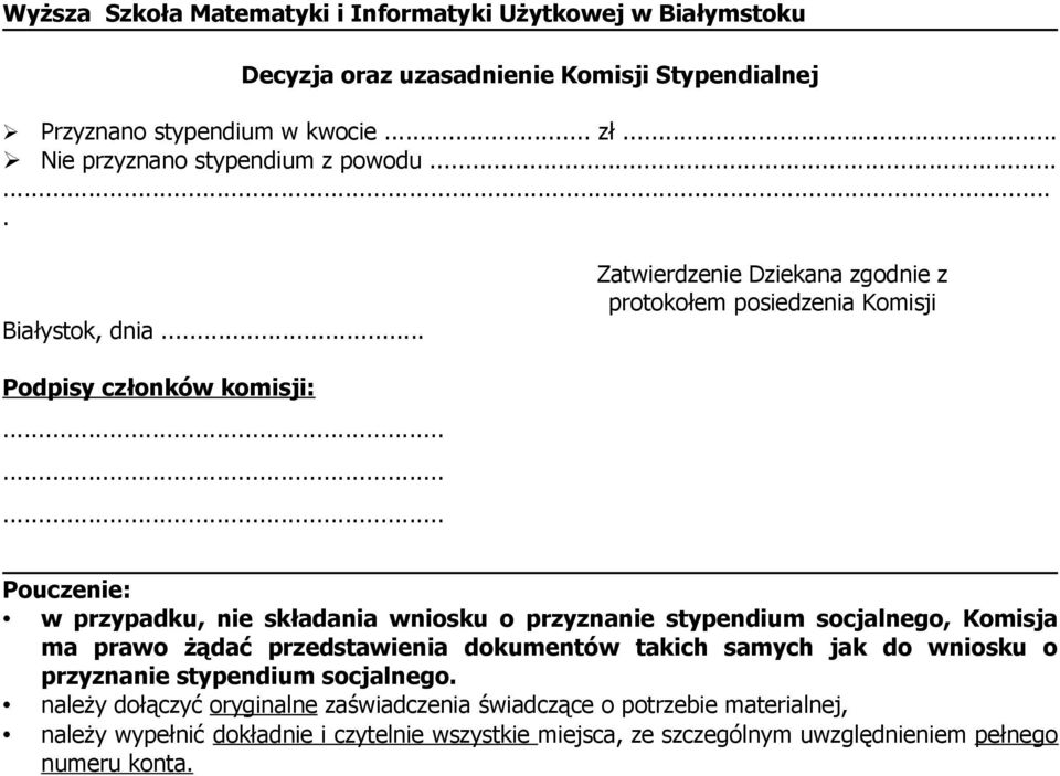 .. Zatwierdzenie Dziekana zgodnie z protokołem posiedzenia Komisji Podpisy członków komisji: Pouczenie: w przypadku, nie składania wniosku o przyznanie stypendium