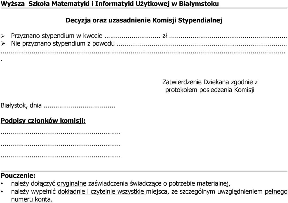 .. Podpisy członków komisji: Zatwierdzenie Dziekana zgodnie z protokołem posiedzenia Komisji Pouczenie: należy dołączyć