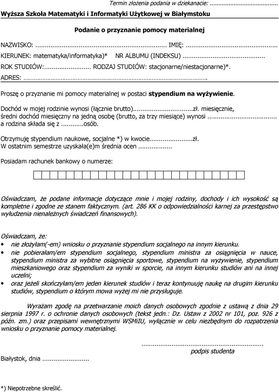 Proszę o przyznanie mi pomocy materialnej w postaci stypendium na wyżywienie. Dochód w mojej rodzinie wynosi (łącznie brutto)...zł.