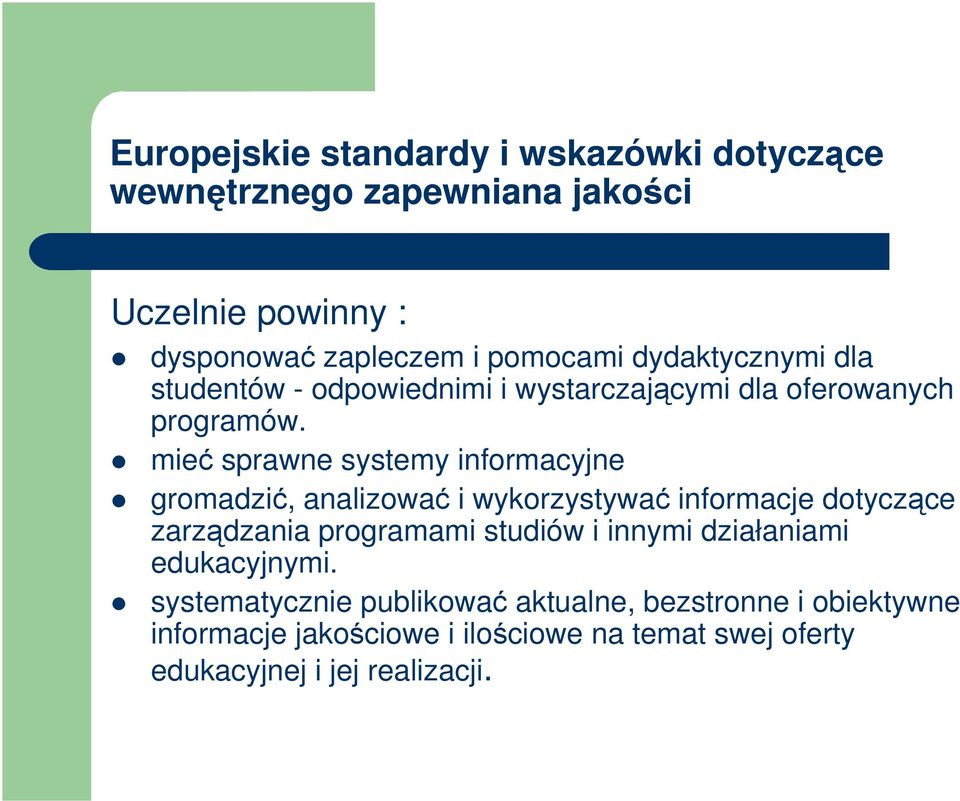 mieć sprawne systemy informacyjne gromadzić, analizować i wykorzystywać informacje dotyczące zarządzania programami studiów i