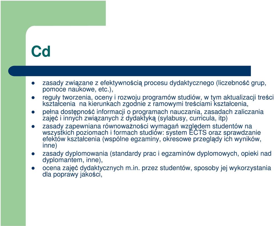 nauczania, zasadach zaliczania zajęć i innych związanych z dydaktyką (sylabusy, curricula, itp) zasady zapewniana równoważności wymagań względem studentów na wszystkich poziomach i formach