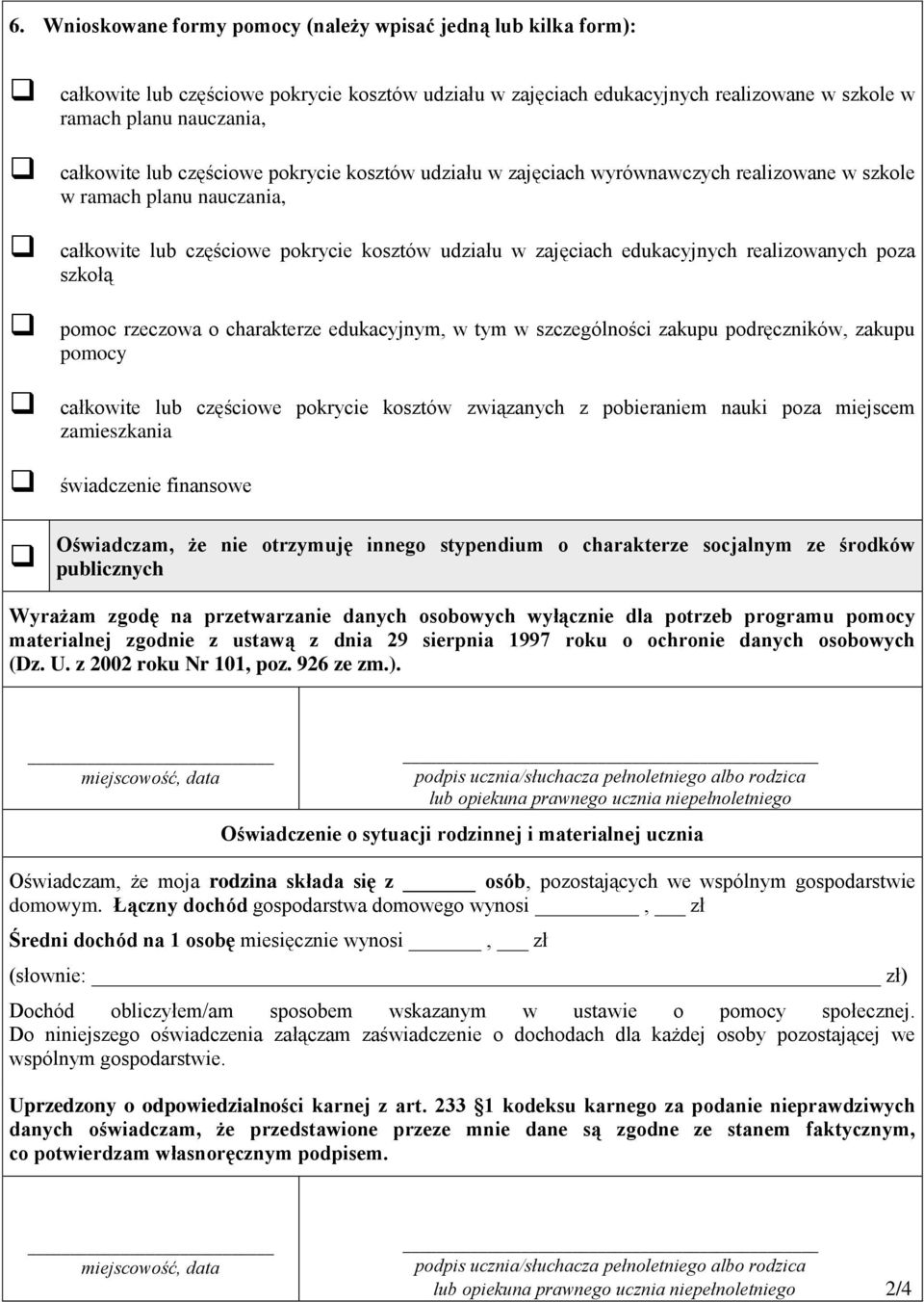 poza szkołą pomoc rzeczowa o charakterze edukacyjnym, w tym w szczególności zakupu podręczników, zakupu pomocy całkowite lub częściowe pokrycie kosztów związanych z pobieraniem nauki poza miejscem