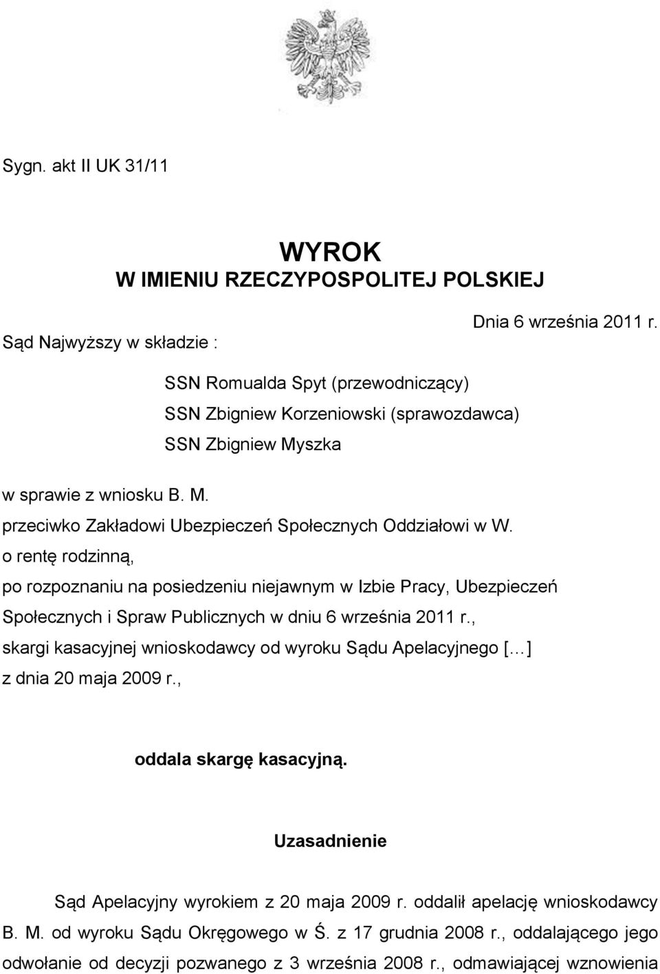 o rentę rodzinną, po rozpoznaniu na posiedzeniu niejawnym w Izbie Pracy, Ubezpieczeń Społecznych i Spraw Publicznych w dniu 6 września 2011 r.