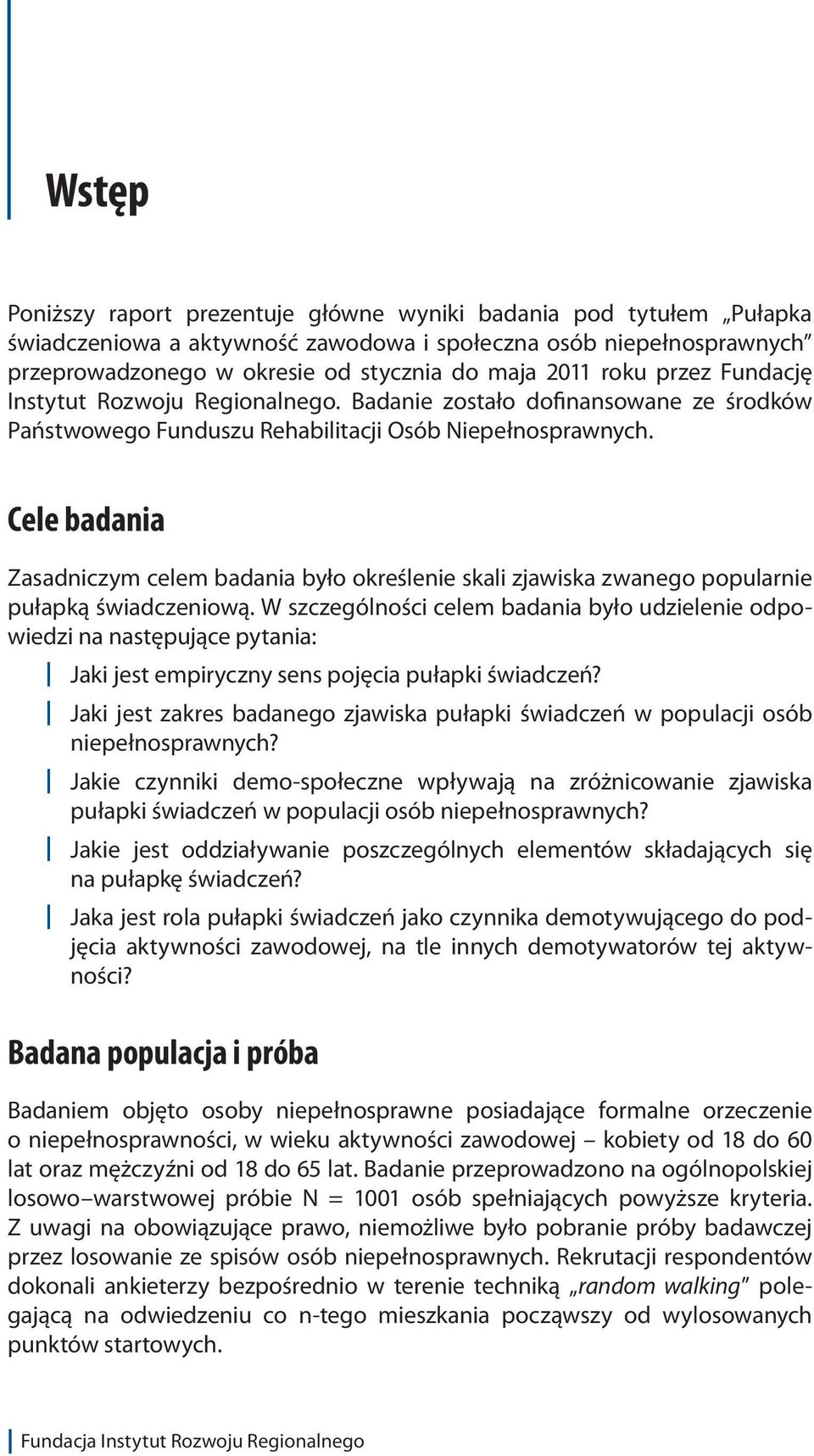 Cele badania Zasadniczym celem badania było określenie skali zjawiska zwanego popularnie pułapką świadczeniową.