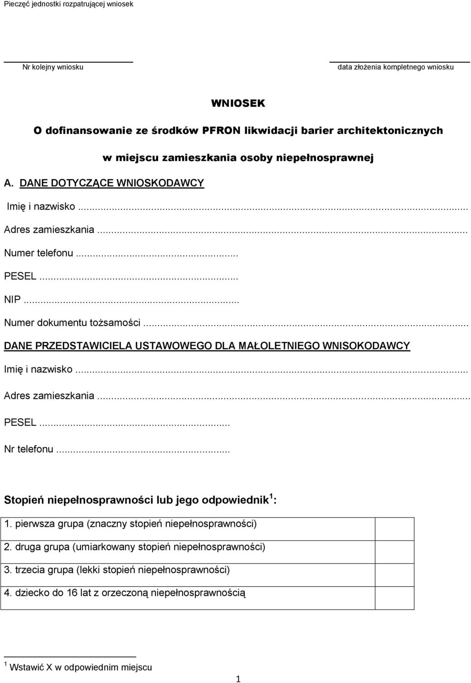 .. DANE PRZEDSTAWICIELA USTAWOWEGO DLA MAŁOLETNIEGO WNISOKODAWCY Imię i nazwisko... Adres zamieszkania... PESEL... Nr telefonu... Stopień niepełnosprawności lub jego odpowiednik 1 : 1.