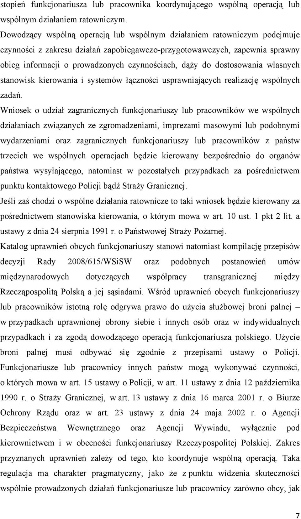 dąży do dostosowania własnych stanowisk kierowania i systemów łączności usprawniających realizację wspólnych zadań.