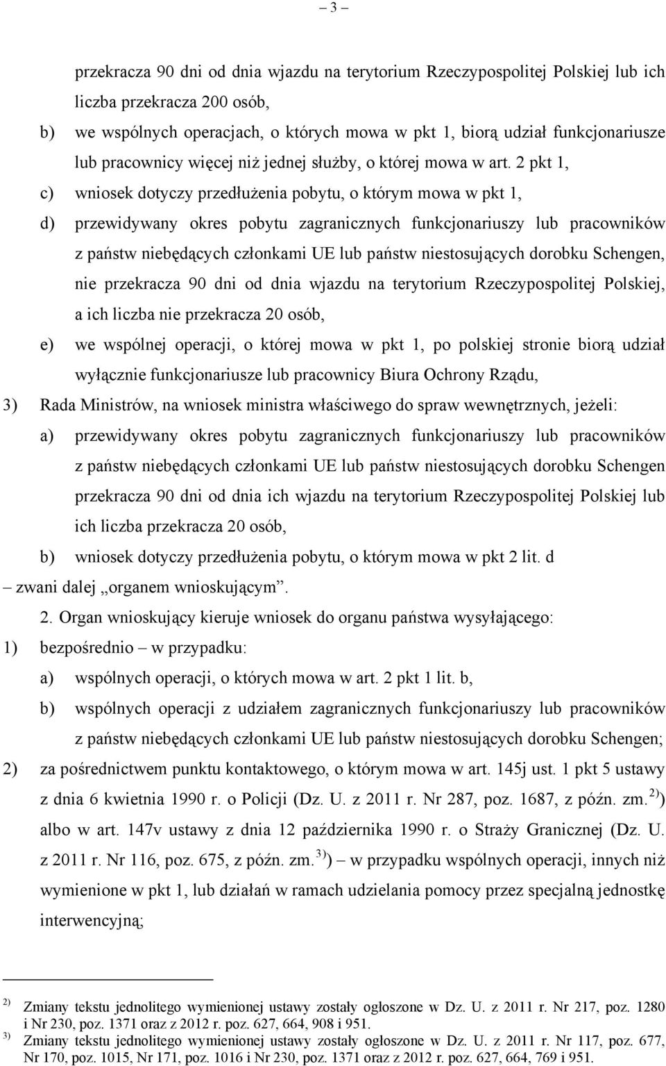 2 pkt 1, c) wniosek dotyczy przedłużenia pobytu, o którym mowa w pkt 1, d) przewidywany okres pobytu zagranicznych funkcjonariuszy lub pracowników z państw niebędących członkami UE lub państw