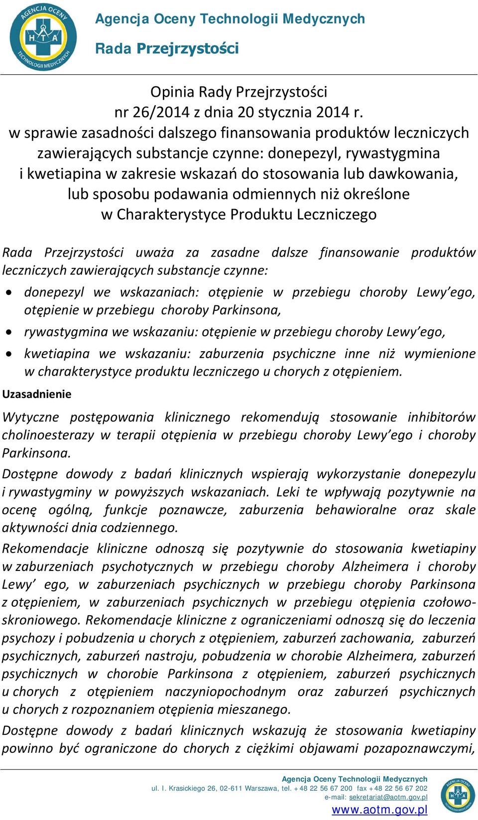 podawania odmiennych niż określone w Charakterystyce Produktu Leczniczego Rada Przejrzystości uważa za zasadne dalsze finansowanie produktów leczniczych zawierających substancje czynne: donepezyl we