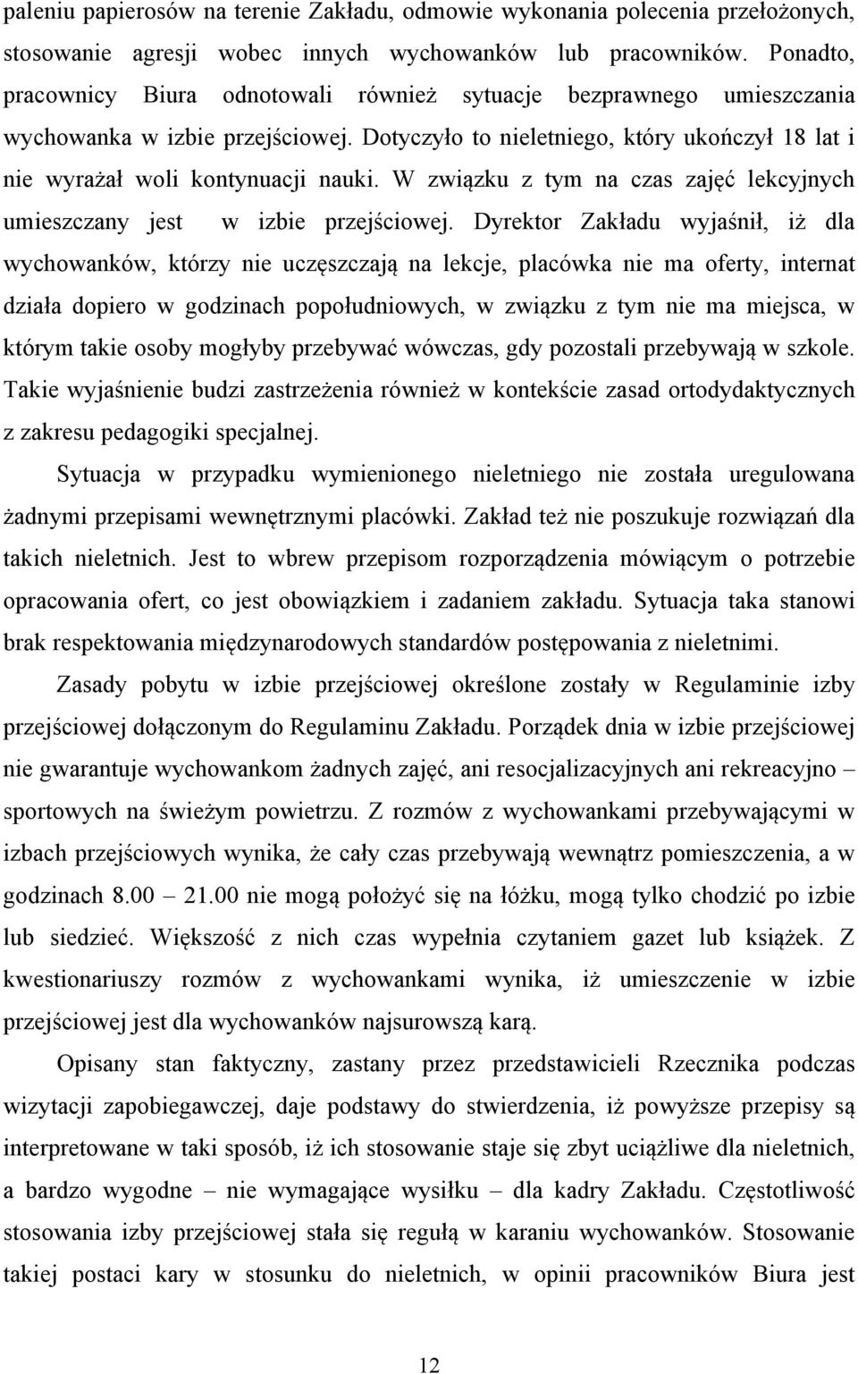 W związku z tym na czas zajęć lekcyjnych umieszczany jest w izbie przejściowej.