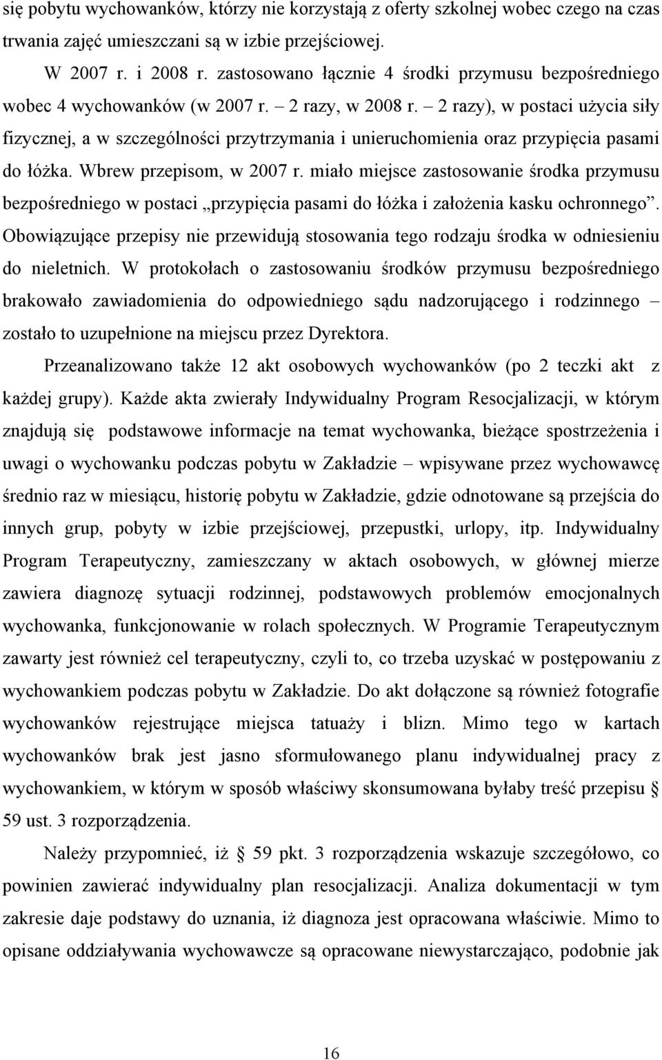 2 razy), w postaci użycia siły fizycznej, a w szczególności przytrzymania i unieruchomienia oraz przypięcia pasami do łóżka. Wbrew przepisom, w 2007 r.